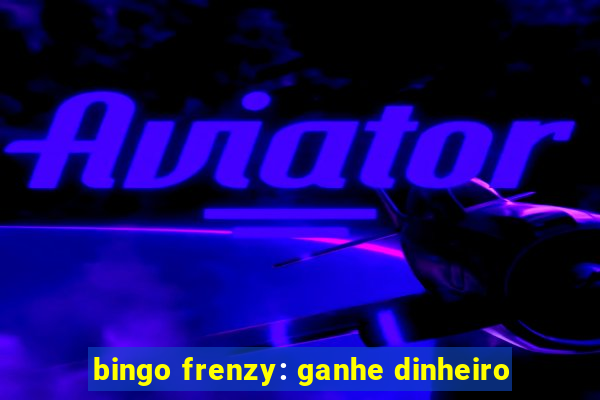 bingo frenzy: ganhe dinheiro